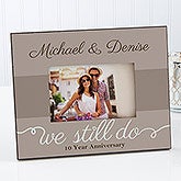 Personalized Anniversary Picture Frames - We Still Do - 13010 Personalized Anniversary Picture Frames - We Still Do - 13010
