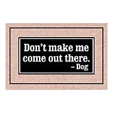 Don't Make Me Come Out There Dog Doormat Don't Make Me Come Out There Dog Doormat