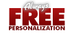 Always Free Personalization and Fast Turnaround