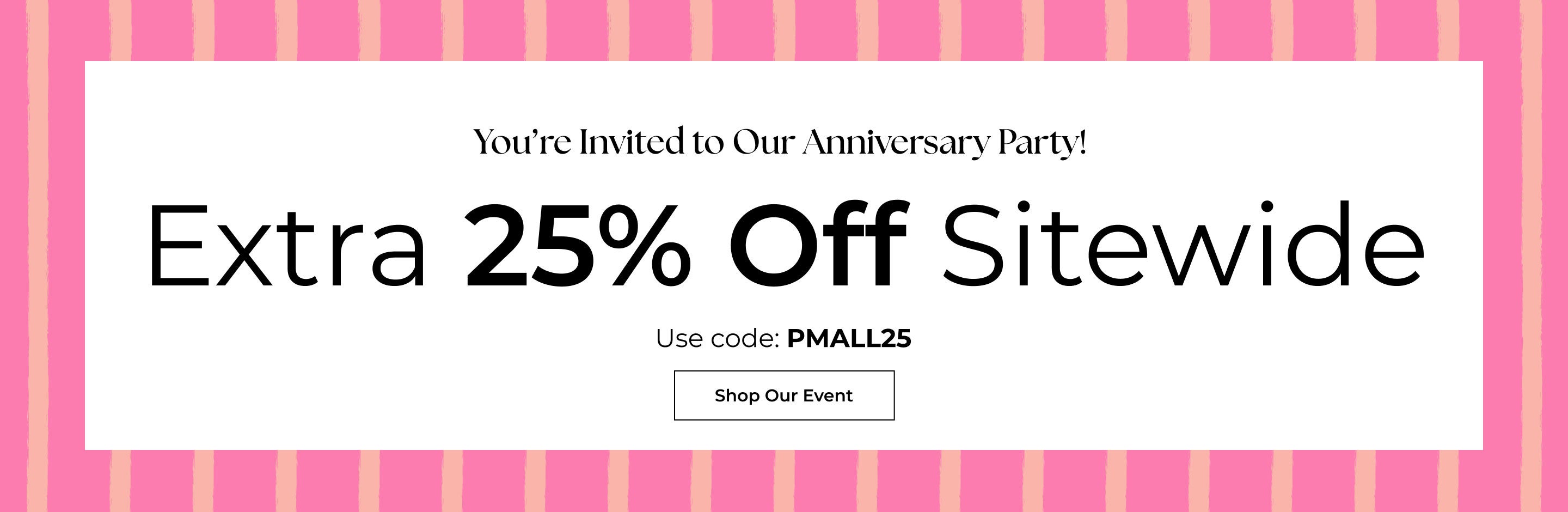 Anniversary Paty Extra 25% Sitewide