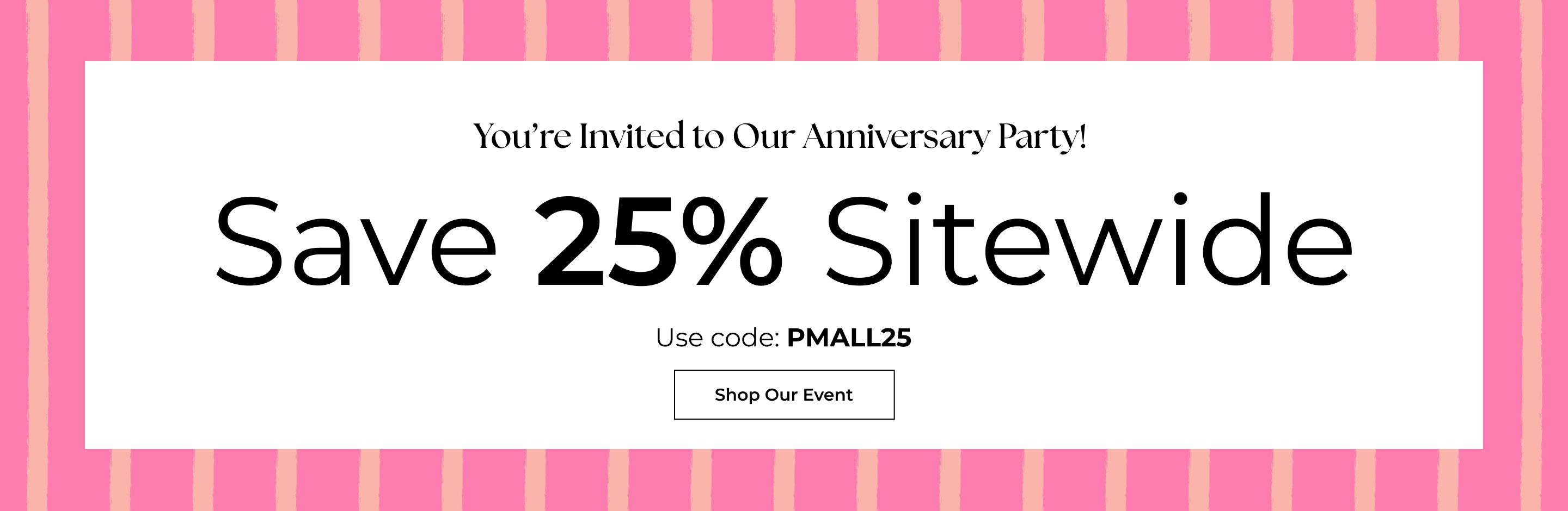 Anniversary Paty Save 25% Sitewide