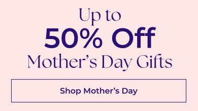 Save Up to 50% off Mother's Day Gifts