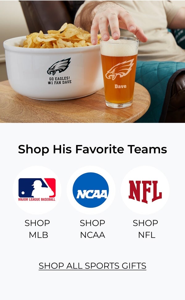 Shop His Favorite Teams. Shop MLB, NCAA, NFL, or all Sports Gifts