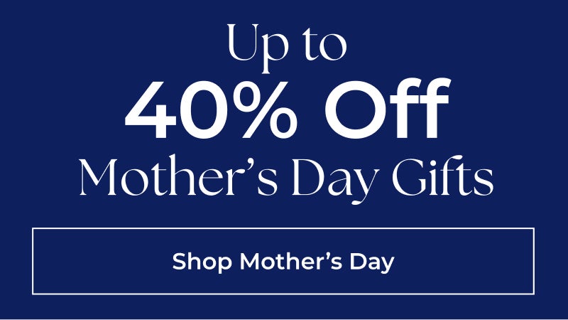 Save Up to 40% off Mother's Day Gifts