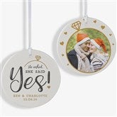 He Asked, She Said Yes! Personalized Engagement Ornaments - 21714
