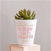 Personalized Sometimes I Wet My Plants Mini Flower Pot by Jessie James Decker - 52364