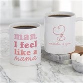 Personalized Man, I Feel Like A Mama Mug by Jessie James Decker - 54574