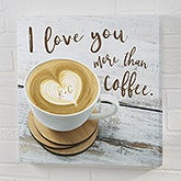 I Love You More Than Coffee Personalized Canvas Prints - 22399