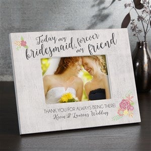 Today My Bridesmaid, Forever My Friend 4x6 Tabletop Frame - Horizontal - 17117