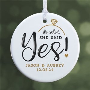 He Asked, She Said Yes! Personalized Ornament- 2.85 Glossy - 1 Sided - 21714-1S