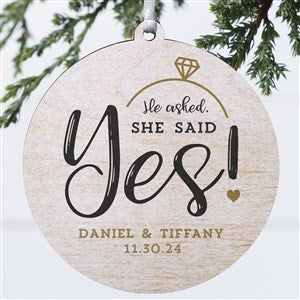 He Asked, She Said Yes Wood Engagement Ornament - 21714-1W