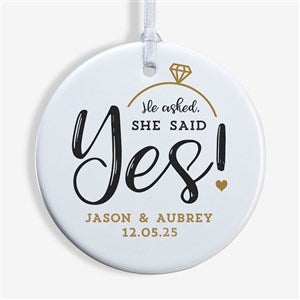 He Asked, She Said Yes! Personalized Ornament- 2.85 Glossy - 1 Sided - 21714-1S