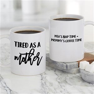 Tired as a Mother Personalized Coffee Mug 11 oz.- White - 23994-S