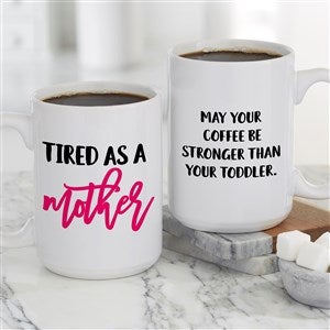 Tired as a Mother Personalized Coffee Mug 15 oz.- White - 23994-L