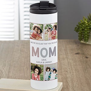 So Glad Youre Our Mom Personalized 16 oz. Travel Tumbler - 25616