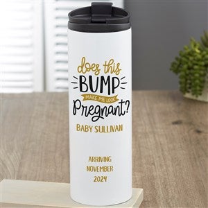 Does This Bump Make Me Look Pregnant Personalized 16 oz. Travel Tumbler - 26080