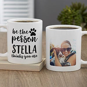Be the Person Your Dog Thinks You Are Personalized Coffee Mug 11 oz White - 27410-S