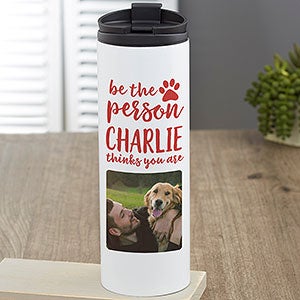 Be the Person Your Dog Thinks You Are Personalized 16 oz. Travel Tumbler - 27412