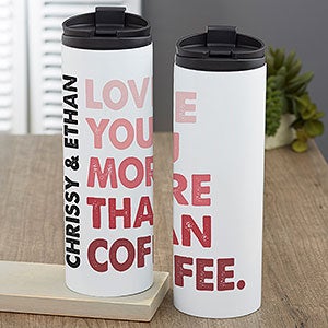 Love You More Than... Personalized 16 oz. Travel Tumbler - 28391