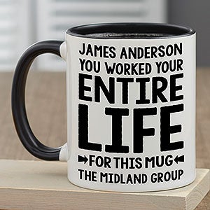 You Worked Your Entire Life For This Personalized Retirement Mug 11oz Black - 29246-B