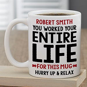You Worked Your Entire Life For This Personalized Retirement Mug 11 oz.- White - 29246-S