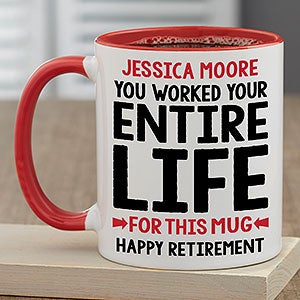 You Worked Your Entire Life For This Personalized Retirement Mug 11oz Red - 29246-R