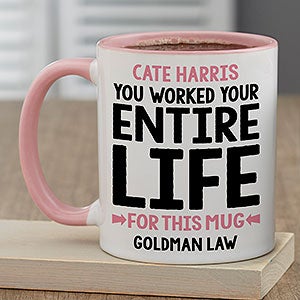You Worked Your Entire Life For This Personalized Retirement Mug 11 oz.- Pink - 29246-P