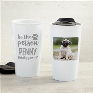 Be the Person Your Dog Thinks You Are 12 oz. Double-Wall Ceramic Travel Mug - 35010