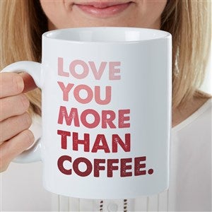 Love You More Than... Personalized 30 oz. Oversized Coffee Mug - 35483
