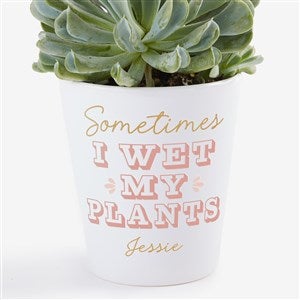 Personalized Sometimes I Wet My Plants Mini Flower Pot by Jessie James Decker - 52364