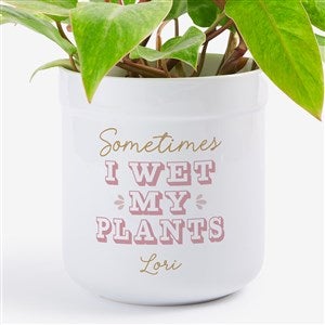 Personalized Sometimes I Wet My Plants Flower Pot by Jessie James Decker - 52595