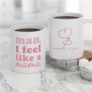 Personalized Man, I Feel Like A Mama White Mug by Jessie James Decker - 54574