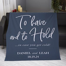 To Have And To Hold In Case You Get Cold Personalized Blankets - 23753