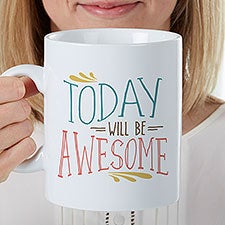 Today Will Be Awesome Personalized 30 oz Oversized Coffee Mug - 26358