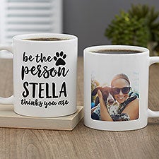 Be the Person Your Dog Thinks You Are Personalized Coffee Mugs - 27410