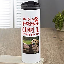 Be the Person Your Dog Thinks You Are Personalized Travel Tumbler - 27412