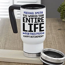 You Worked Your Entire Life For This Personalized Retirement Travel Mug - 29248