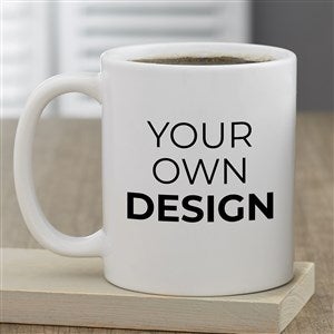 Design Your Own Personalized Coffee Mug - 11oz White
