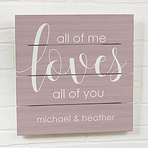 All Of Me - 12x12 Personalized Wood Plank Sign