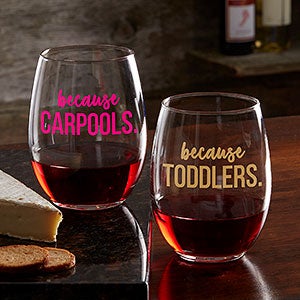I Drink Because Personalized Stemless Wine Glass