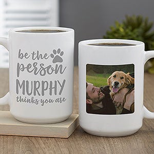 Be the Person Your Dog Thinks You Are Personalized Coffee Mug 15 oz White
