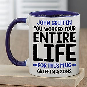 You Worked Your Entire Life For This Personalized Retirement Mug 11oz Blue