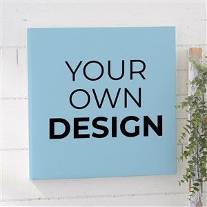 Design Your Own Personalized 16 x 16 Canvas Print- Baby Blue