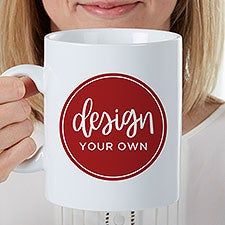 Design Your Own Personalized Oversized Coffee Mug  - 33921