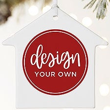Design Your Own Personalized 1-Sided Matte House Ornament  - 34082