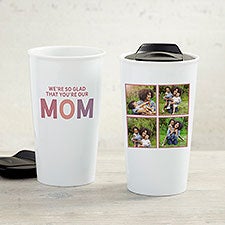 So Glad Youre Our Mom Personalized Ceramic Photo Travel Mug - 34994