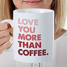 Love You More Than... Personalized 30oz Oversized Coffee Mug  - 35483