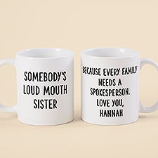 Somebodys Loud Mouth Sister Personalized Coffee Mugs - 49963