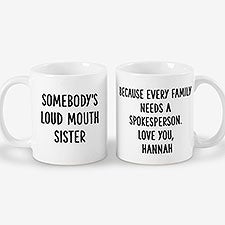 Somebodys Loud Mouth Sister Personalized Coffee Mugs - 49963