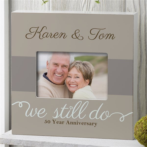 Personalized Anniversary Picture Frames - We Still Do - 13010